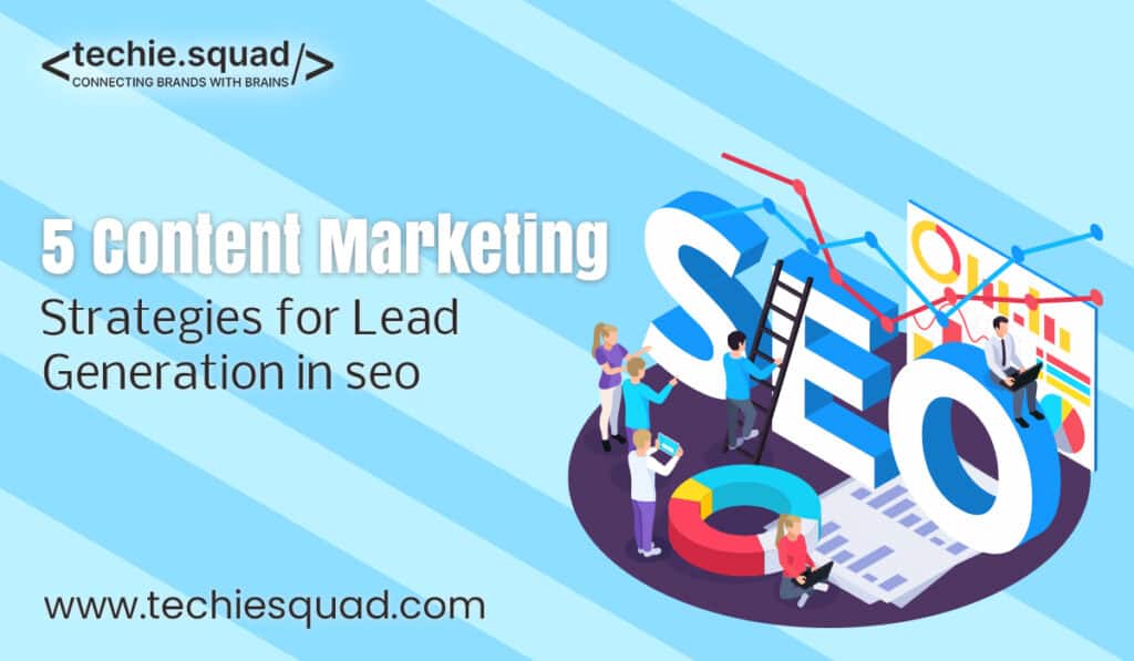 5 Content Marketing Strategies for Lead Generation in SEO