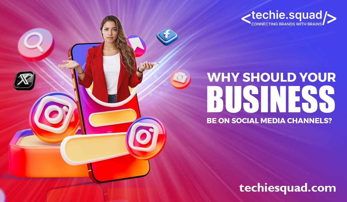 Why Should Your Business Be On Social Media Channels?